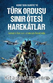 Kore’den Suriye’ye Türk Ordusu Sınır Ötesi Harekatları <br /> Kore’den Suriye’ye