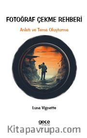 Fotoğraf Çekme Rehberi  <br /> Anlatı ve Tema Oluşturma