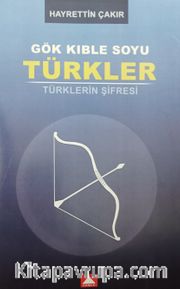 Gök Kıble Soyu Türkler  <br /> Türklerin Şifresi 