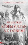 Mahpeyker Kösem Sultan ve Dönemi