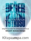 Değer Yaratma Tutkusu / Düşünceleri ve Girişimleriyle Nejat Eczacıbaşı