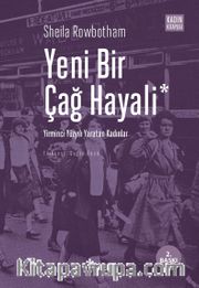 Yeni Bir Çağ Hayali <br /> Yirminci Yüzyılı Yaratan Kadınlar