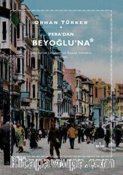 Pera'dan Beyoğlu'na <br /> İstanbul'un Levanten ve Azınlık Semtinin Hikayesi