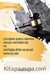 Çalışma Şartlarında Esaslı Değişiklik ve Değişikliğin Hukuki Sonuçları 
