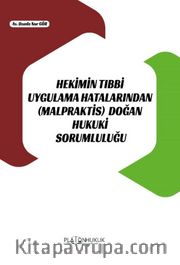Hekimin Tıbbi Uygulama Hatalarından (Malpraktis) Doğan Hukuki Sorumluluğu