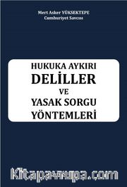 Hukuka Aykırı Deliller ve Yasak Sorgu Yöntemleri
