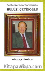 Seçkinlerden Bir Seçkin Hulûsi Çetinoğlu