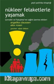 Nükleer Felaketlerle Yaşamak <br /> Çernobil ve Fukuşima’nın Sağlık Üzerine Etkileri