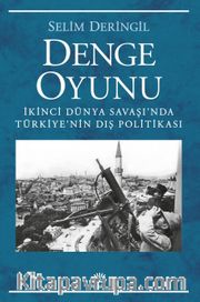 Denge Oyunu <br /> İkinci Dünya Savaşı'nda Türkiye'nin Dış Politikası