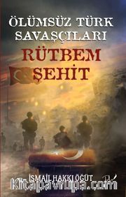 Ölümsüz Türk Savaşçıları <br /> Rütbem Şehit