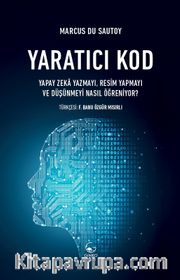Yaratıcı Kod <br /> Yapay Zeka Yazmayı, Resim Yapmayı ve Düşünmeyi Nasıl Öğreniyor?