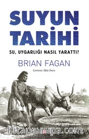 Suyun Tarihi <br /> Su, Uygarlığı Nasıl Yarattı?