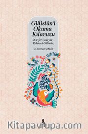 Gülistan'ı Okuma Kılavuzu (Ca‘fer-İ Tayyar - Rehber-i Gülistan