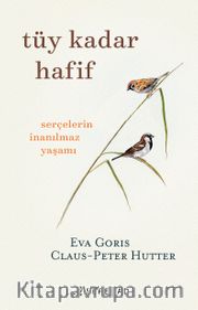 Tüy Kadar Hafif <br /> Serçelerin İnanılmaz Yaşamı 