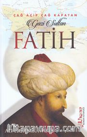 Çağ Açıp Çağ Kapatan Gazi Sultan Fatih