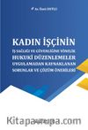 Kadın İşçinin İş Sağlığı ve Güvenliğine Yönelik Hukuki Düzenlemeler, Uygulamadan Kaynaklanan Sorunlar ve Çözüm Önerileri 