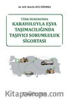 Türk Hukukunda Karayoluyla Eşya Taşımacılığında Taşıyıcı Sorumluluk Sigortası 