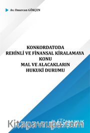 Konkordatoda Rehinli ve Finansal Kiralamaya Konu Mal ve Alacakların Hukuki Durumu