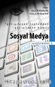 Göz(et)lenen Toplumdan Göz(et)lenen Bireye <br /> Sosyal Medya Araştırmaları 3 