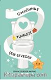 Çocuğunuz Tuvaleti Çok Sevecek