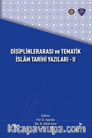 Disiplinlerarası ve Tematik İslam Tarihi Yazıları - II