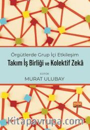 Örgütlerde Grup İçi Etkileşim, Takım İşbirliği ve Kolektif Zeka