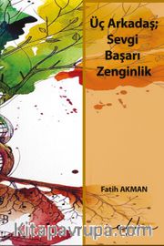 Üç Arkadaş; Sevgi Başarı Zenginlik