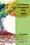 Üç Arkadaş; Sorumluluk, Azim, Başarı