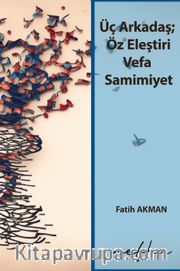 Üç Arkadaş; Öz Eleştiri Vefa Samimiyet