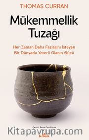Mükemmellik Tuzağı <br /> Her Zaman Daha Fazlasını İsteyen Bir Dünyada Yeterli Olanın Gücü
