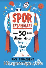 Spor Efsaneleri <br /> 50 İlham Dolu Hayat Hikayesi