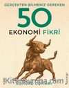 Gerçekten Bilmeniz Gereken 50 Ekonomi Fikri (Ciltli)