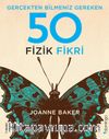 Gerçekten Bilmeniz Gereken 50 Fizik Fikri (Ciltli)