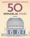 Gerçekten Bilmeniz Gereken 50 Mimarlık Fikri (Ciltli)