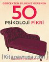 Gerçekten Bilmeniz Gereken 50 Psikoloji Fikri (Ciltli)