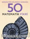 Gerçekten Bilmeniz Gereken 50 Matematik Fikri (Ciltli)