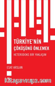 Türkiye’nin Çöküşünü Önlemek <br /> Heterodoks Bir Yaklaşım