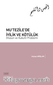 Mu‘tezile’de İyilik ve Kötülük (Hüsün ve Kubuh) Problemi