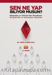 Sen Ne Yap Biliyor Musun? <br /> Dünyadan ve Türkiye’den Örneklerle Girişimcilik ve İnovasyon Yönetimi