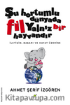 Şu Hortumlu Dünyada Fil Yalnız Bir Hayvandır (ciltsiz)