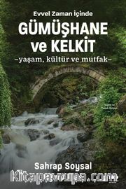 Evvel Zaman İçinde Gümüşhane ve Kelkit <br /> Yaşam, Kültür ve Mutfak