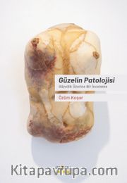 Güzelin Patolojisi <br /> Güzellik Üzerine Bir İnceleme