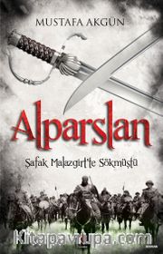 Alparslan <br /> Şafak Malazgirt'te Sökmüştü