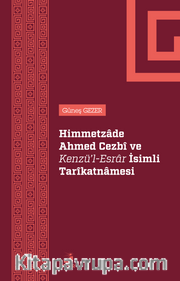 Himmetzade Ahmed Cezbî Ve Kenzü'l-Esrar İsimli Tarîkatnamesi