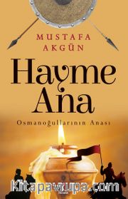 Hayme Ana <br /> Osmanoğullarının Anası