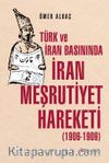 Türk ve İran Basınında İran Meşrutiyet Hareketi (1906-1909)