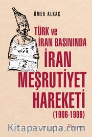 Türk ve İran Basınında İran Meşrutiyet Hareketi (1906-1909)
