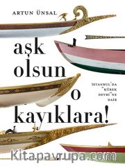 Aşk Olsun O Kayıklara <br /> İstanbul’da “Kürek Devri”ne Dair