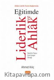 Ahlaki Liderlik Teorisi Bağlamında Eğitimde Liderlik ve Ahlak <br />  Nurettin Topçu - Erol Güngör Örneği