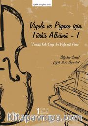 Viyola Ve Piyano İçin Türkü Albümü 1 <br /> Turkish Folk Songs for Viola and Piyano 1
